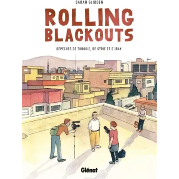 Rolling Blackouts: Dépêches de Turquie, de Syrie et d'Irak - Sarah Glidden