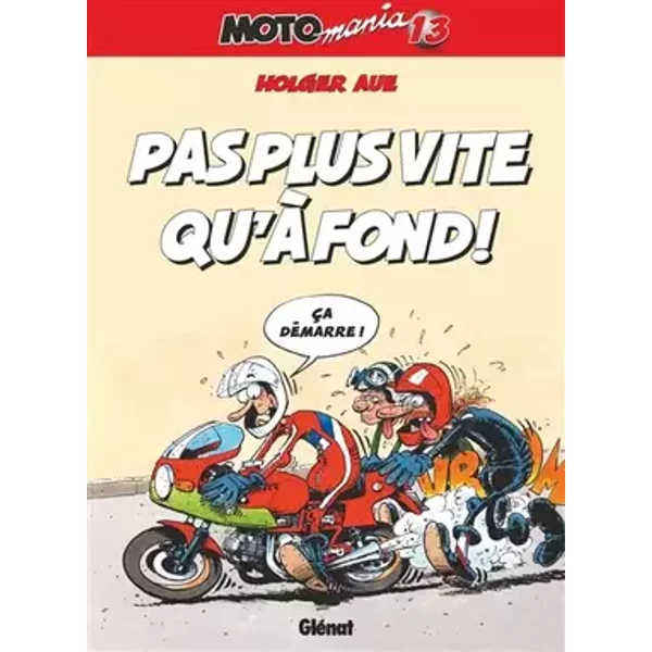 Motomania - Tome 13: Pas plus vite qu'à fond ! - Holger Aue