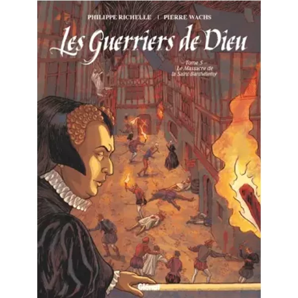 Les Guerriers de Dieu - Tome 05: Le Massacre de la Saint-Barthélémy