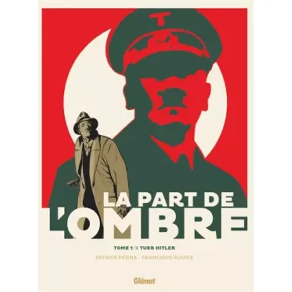 La Part de l'ombre - Tome 01: Tuer Hitler - Patrice Perna, Francisco Ruizge