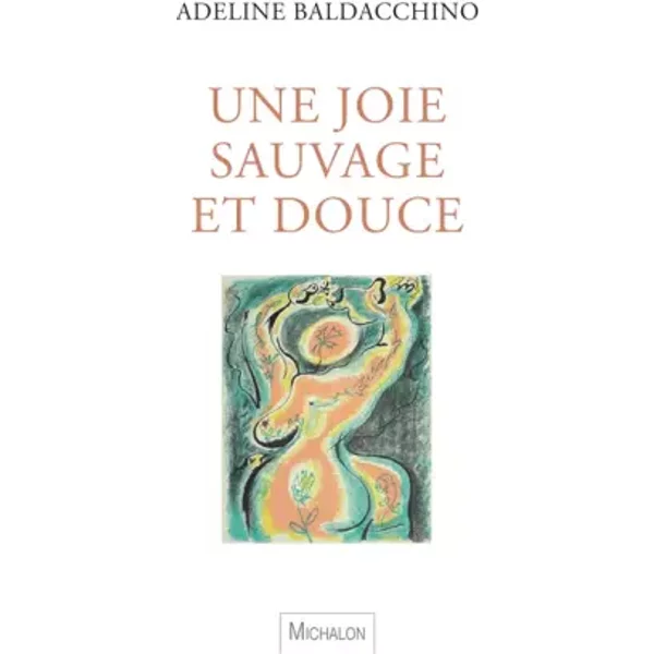 Une joie sauvage et douce - Adeline Baldacchino