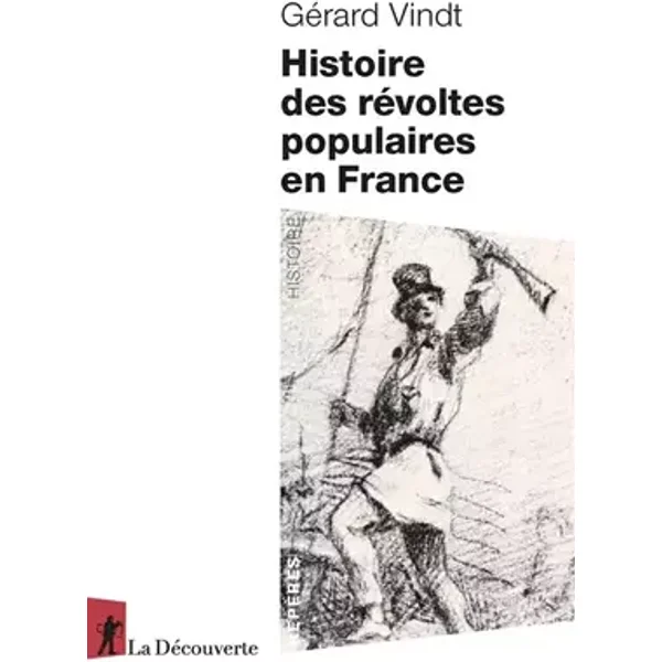 Histoire des révoltes populaires en France - XIIIe-XXIe siècle - Gérard Vindt