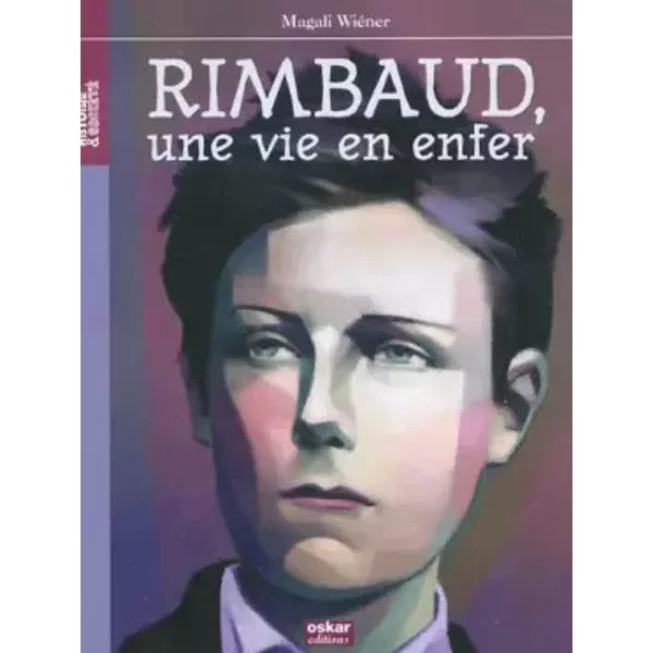 Arthur Rimbaud: Une Vie En Enfer - Magali WiéNer-image
