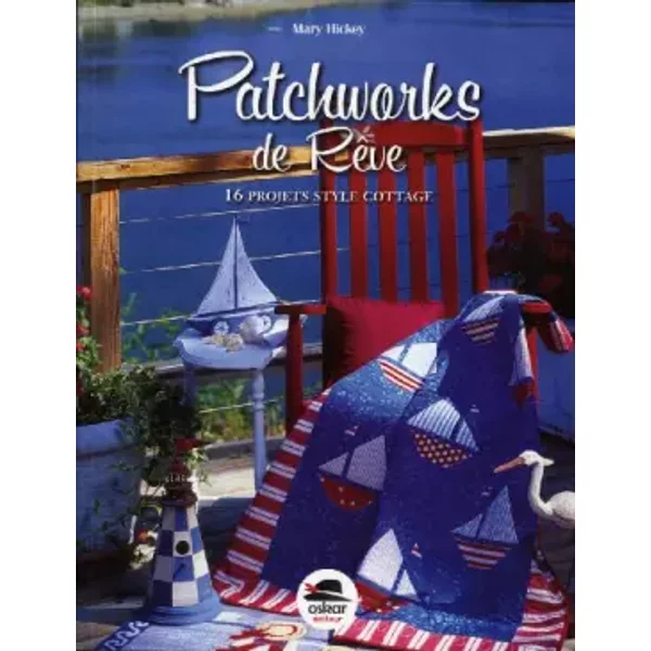 Patchworks de rêve - Nouvelle édition - Mary Hickey, Sabine Dumortier