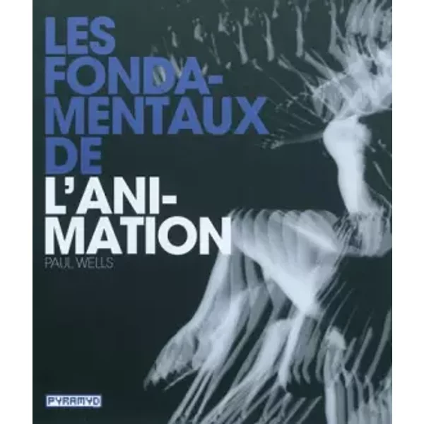Les Fondamentaux de l'animation - Paul Wells