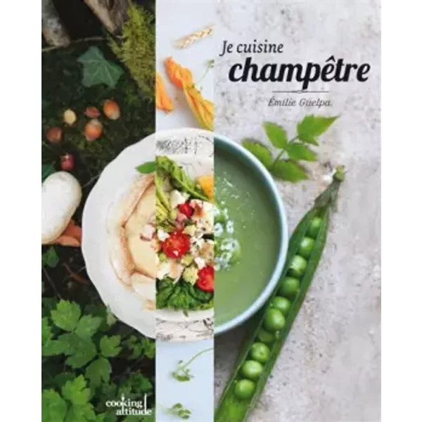Je cuisine champêtre - Emilie Guelpa