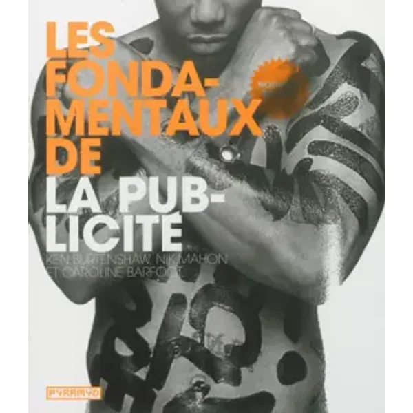 Les Fondamentaux de la publicité (NE ) - Ken Burtenshauw, Caroline Barfoot, Nik Mahon