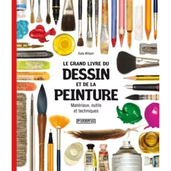 Le Grand livre du dessin et de la peinture - Kate Wilson