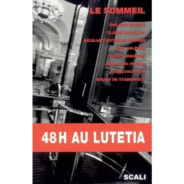 48 H au Lutétia : 8 auteurs écrivent sur le thème du sommeil - Philippe Besson, Claire Castillon, Nicolas d' Estienne d'Orves, Eric Halphen, Collectif