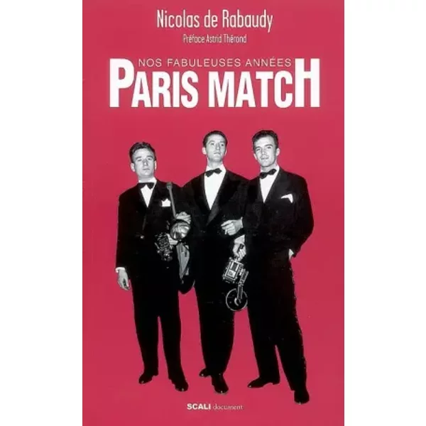 Nos fabuleuses années Paris Match - Nicolas de Rabaudy