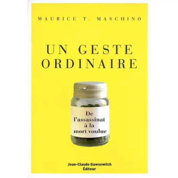 Un Geste Ordinaire: De L'assassinat à La Mort Voulue - Maurice T. Maschino-image