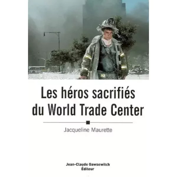 Les héros sacrifiés du World Trade Center - Jacqueline Maurette