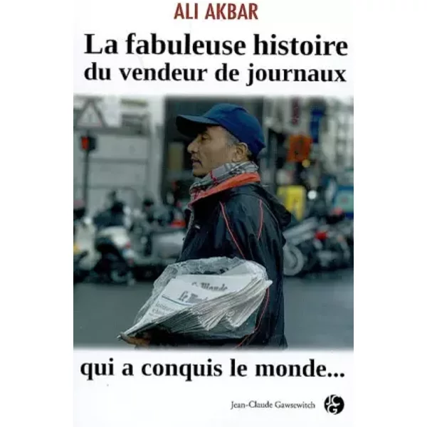 La Fabuleuse Histoire Du Vendeur De Journaux Qui A Conquis Le Monde... - Ali Akbar-image