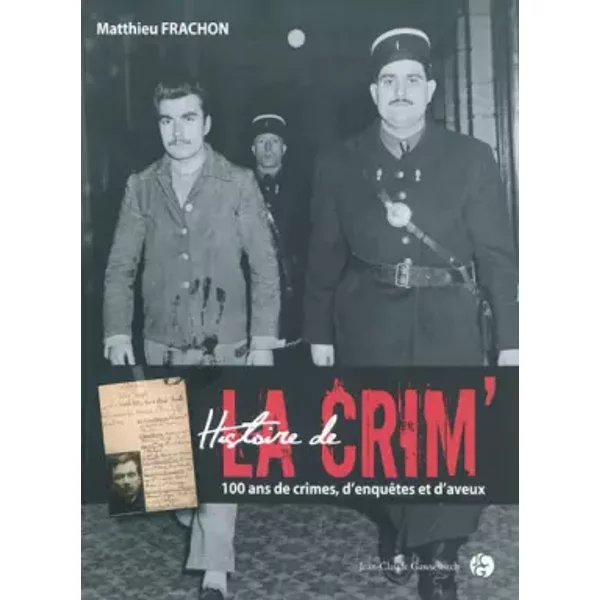 Histoire De La Crim'. 100 Ans De Crimes, D'enquêTes Et D'aveux - Matthieu Frachon-image