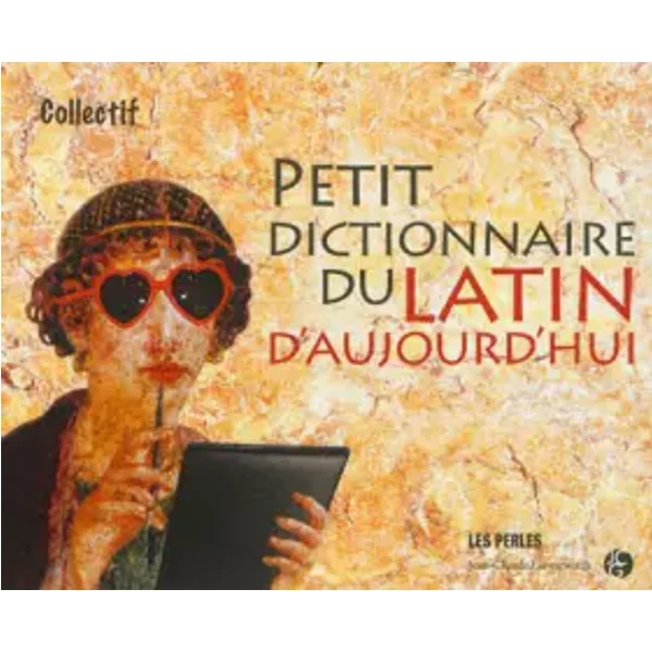 Petit dictionnaire du Latin d'aujourd'hui - Jean-Claude Gawsewitch, Martin Lavergne, Elizabeth Antébi