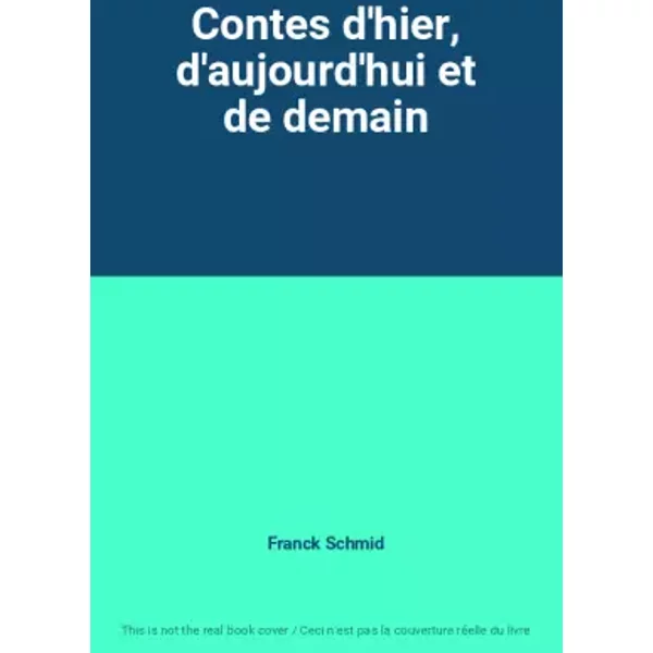 Contes D'hier, D'aujourd'Hui Et De Demain - Franck Schmid-image