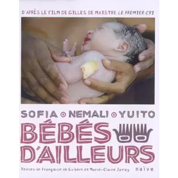 Bébés d'ailleurs : Sofia, Nemali, Yuito - Marie-Claire Javoy, Françoise de Guibert, Gilles de Maistre