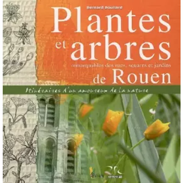 PLANTES ET ARBRES REMARQUABLES DE ROUEN - BERNARD BOULLARD