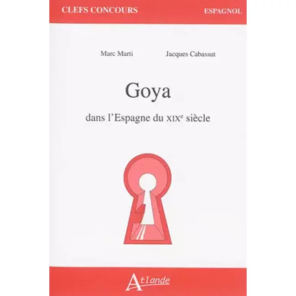 Goya Dans l'Espagne du XIXème Siecle - Marc Marti, Jacques Cabassut