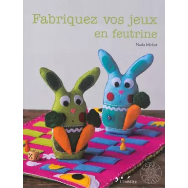 Fabriquez vos jeux en feutrine - Nadia Michot