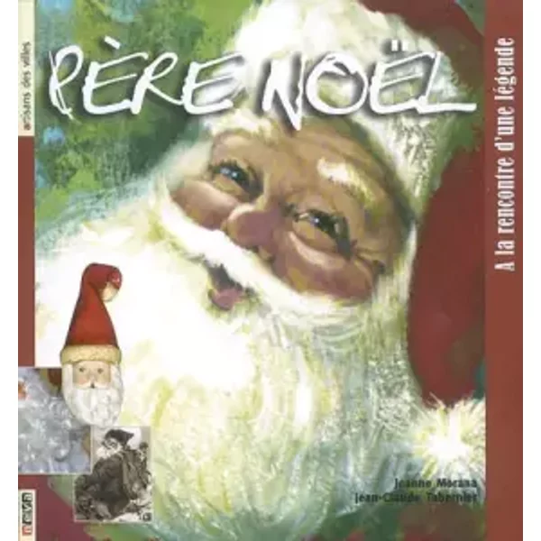 PèRe NoëL : A La Rencontre D'une LéGende - Jeanne Morana Et Jean-Claude Tabernier-image