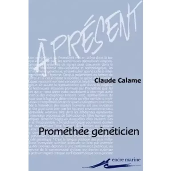 Prométhée généticien: Profits techniques et usages des métaphores - Claude Calame