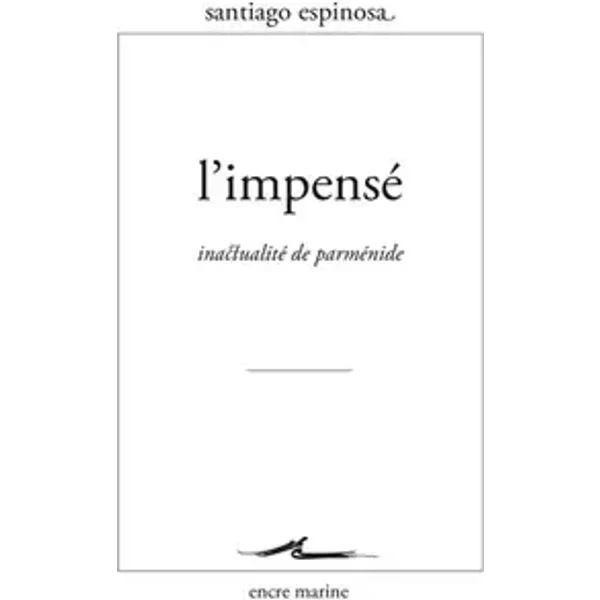 L'Impensé: Inactualité de Parménide - Santiago Espinosa