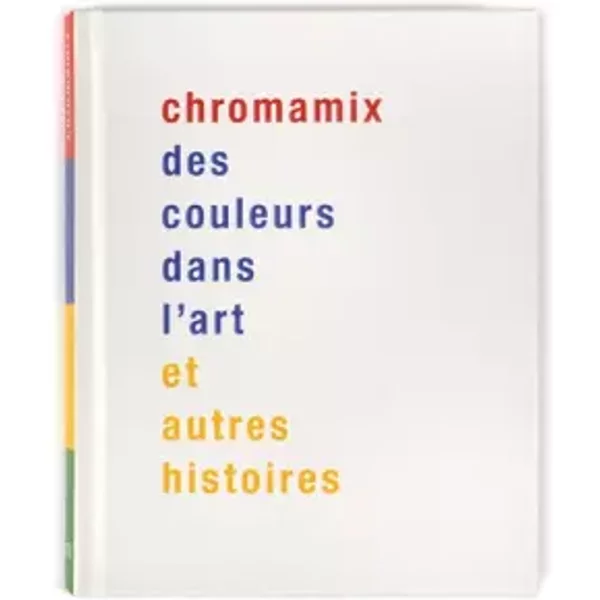 Chromamix. Des Couleurs Dans L'art Et Autres Histoires - Collectif-image