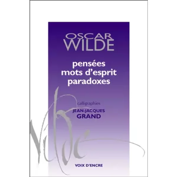 Pensées, mots d'esprit, paradoxes - Oscar Wilde, Alain Blanc, Jean-Jacques Grand