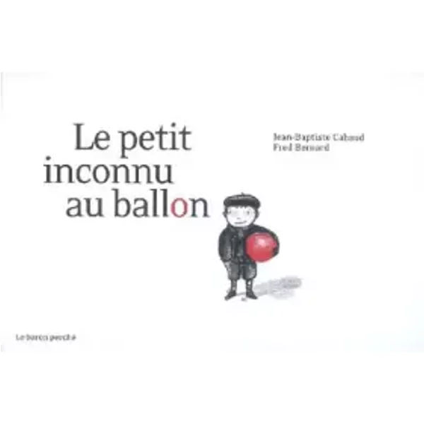 Le Petit Inconnu Au Ballon - Jean-Baptiste Cabaud, FréDéRic Bernard-image