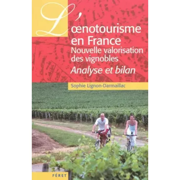 L'oenotourisme en France, nouvelle valorisation des vignobles : Analyse et bilan - Sophie Lignon-Darmaillac