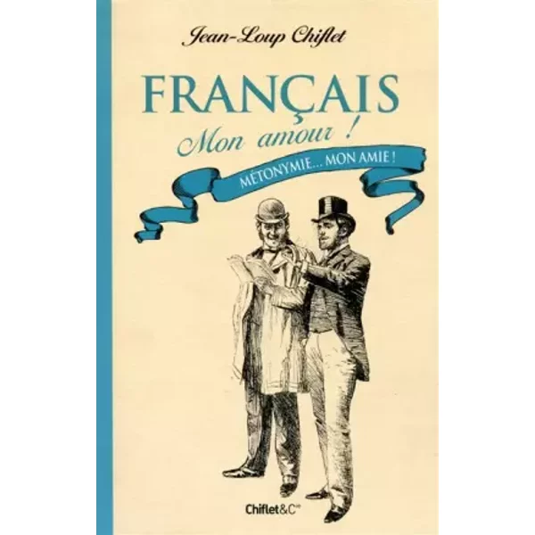 FrançAis Mon Amour ! MéTonymie... Mon Amie ! - Jean-Loup Chiflet-image