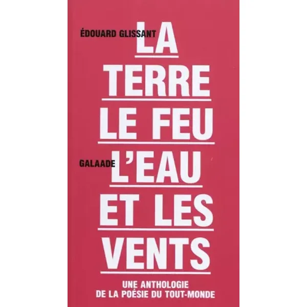 Terre le feu l'eau et les vents. Une anthologie de la poésie du Tout-monde - Edouard Glissant, Collectif
