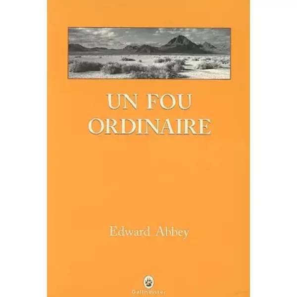 Un fou ordinaire - Edward Abbey, Jacques Mailhos