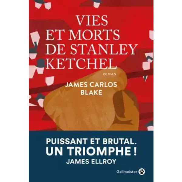 Vies et morts de Stanley Ketchel - James Carlos Blake