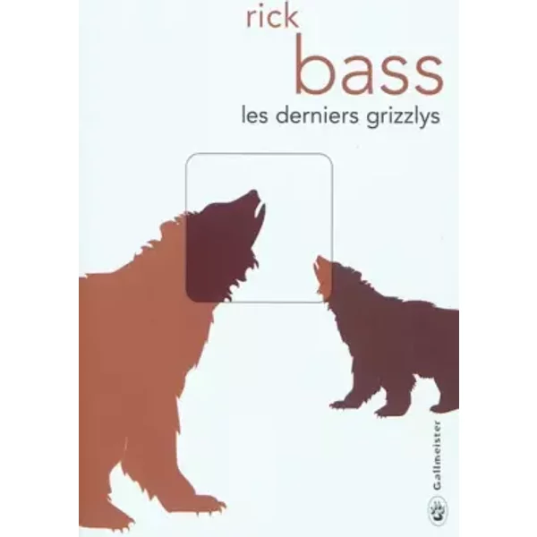 Les derniers grizzlys - Rick Bass, Gérard Meudal