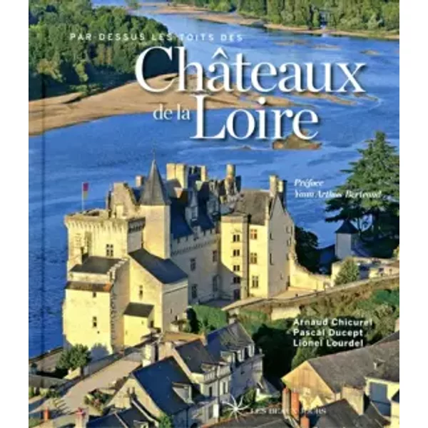 Par-dessus les toits des châteaux de la Loire - Arnaud Chicurel