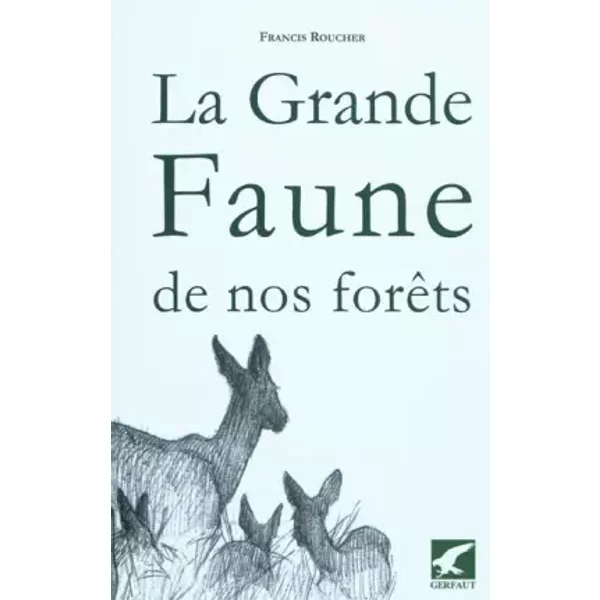 La grande faune de nos forêts : Quelques aspects d'histoire naturelle - Francis Roucher, Bruno Warnier, Bernard Fischesser