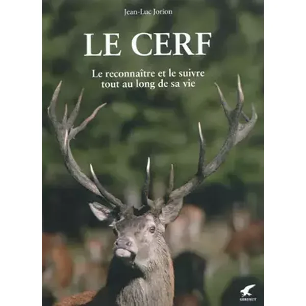 Le cerf: Le reconnaître et le suivre tout au long de sa vie - Jean-Luc Jorion