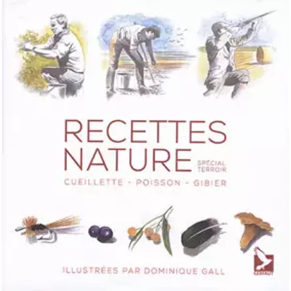 Recettes nature: cueillette, poisson, gibier - Dominique Gall