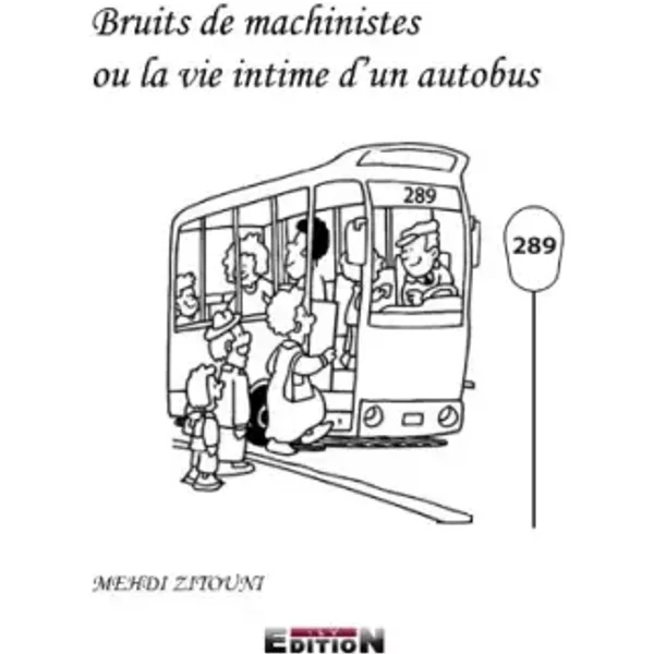 Bruits de Machinistes Ou la Vie Intime d'un Autobus - Mehdi Zitouni