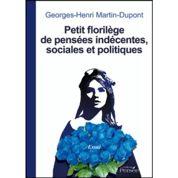 Petit Florilege de Pensees Indecentes, sociales et politiques - Georges-Henri Martin-Dupont