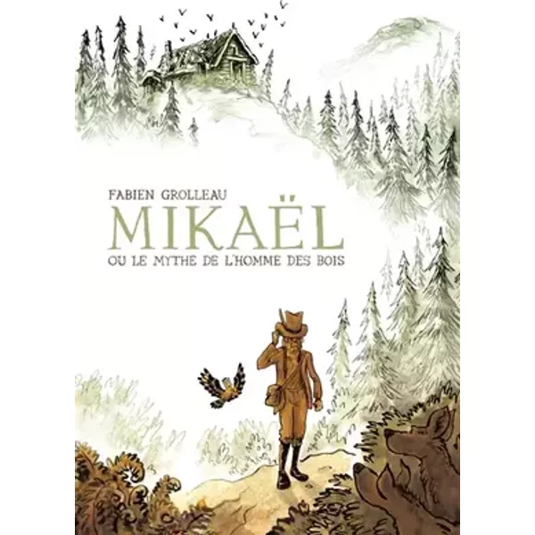 Mikaël, ou le mythe de l'homme des bois - Fabien Grolleau