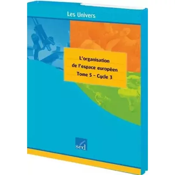 Géographie cycle 3: Tome 5, L'organisation de l'espace européen . Avec 30 documents + fichier + posters - Editions SED