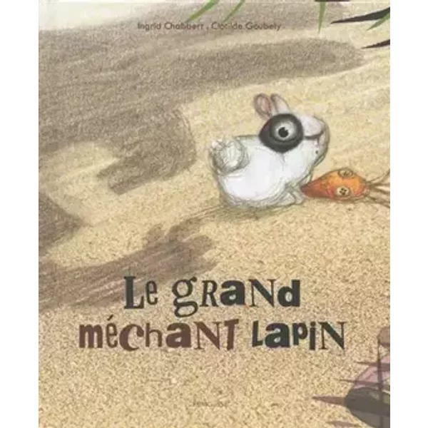 Le grand méchant lapin - Ingrid Chabbert, Clotilde Goubely