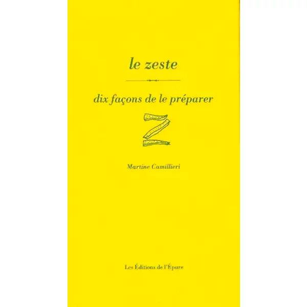 Le Zeste, dix façons de le préparer - Martine Camillieri