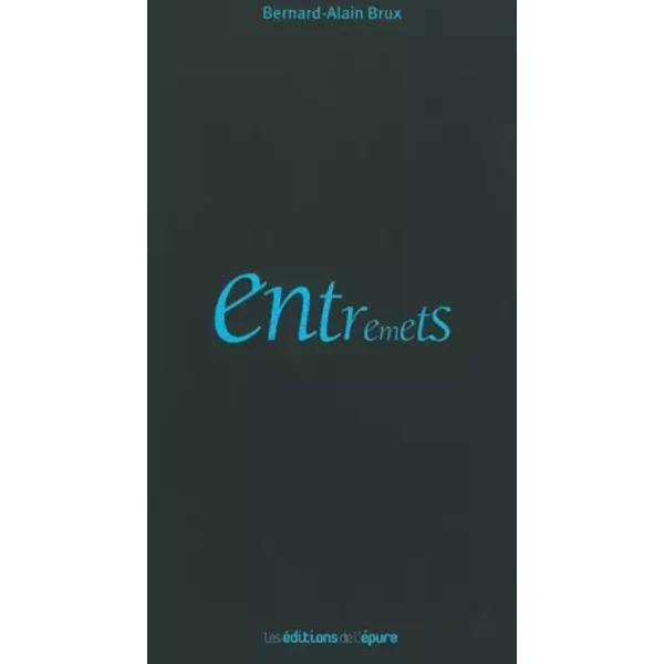 Entremets - Bernard-Alain Brux