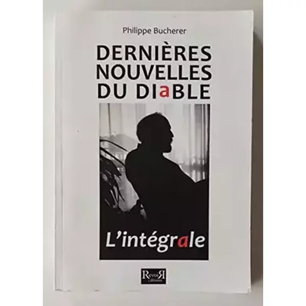 Dernières nouvelles du diable L'integrale - Philippe Bucherer