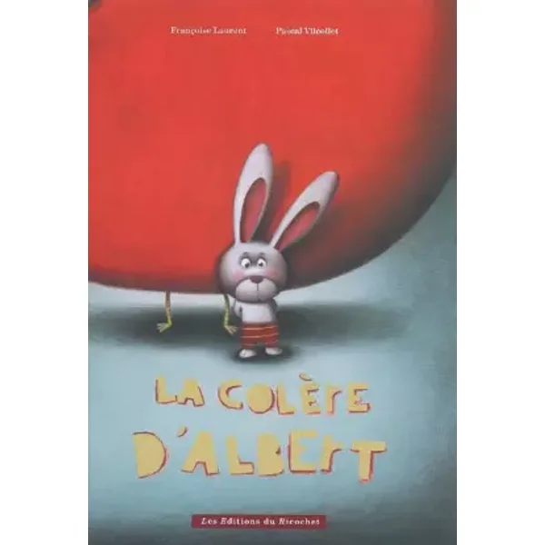 La colère d'Albert - Françoise Laurent, Pascal Vilcollet