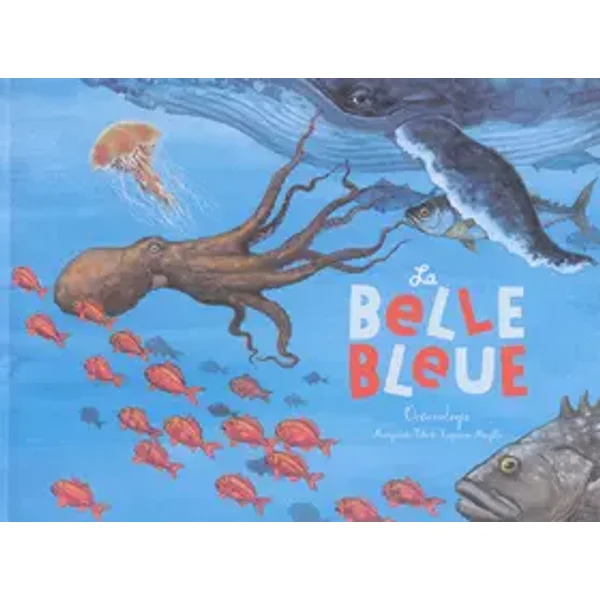 La belle bleue : Océanologie - Marguerite Tiberti, Capucine Mazille